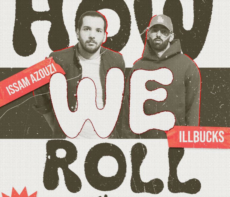 HOW WE ROLL : Issam Azouzi & Illbucks