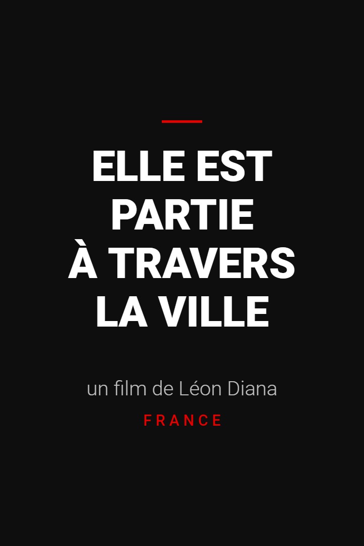 Elle est partie à travers la ville, un film de Léon Diana (France)